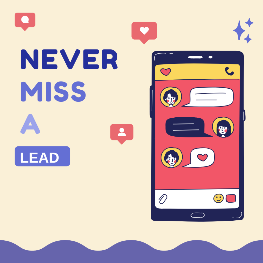An Illustration of App window, showing customers sending messages to a business.
A slogan which says Never Miss A Lead.